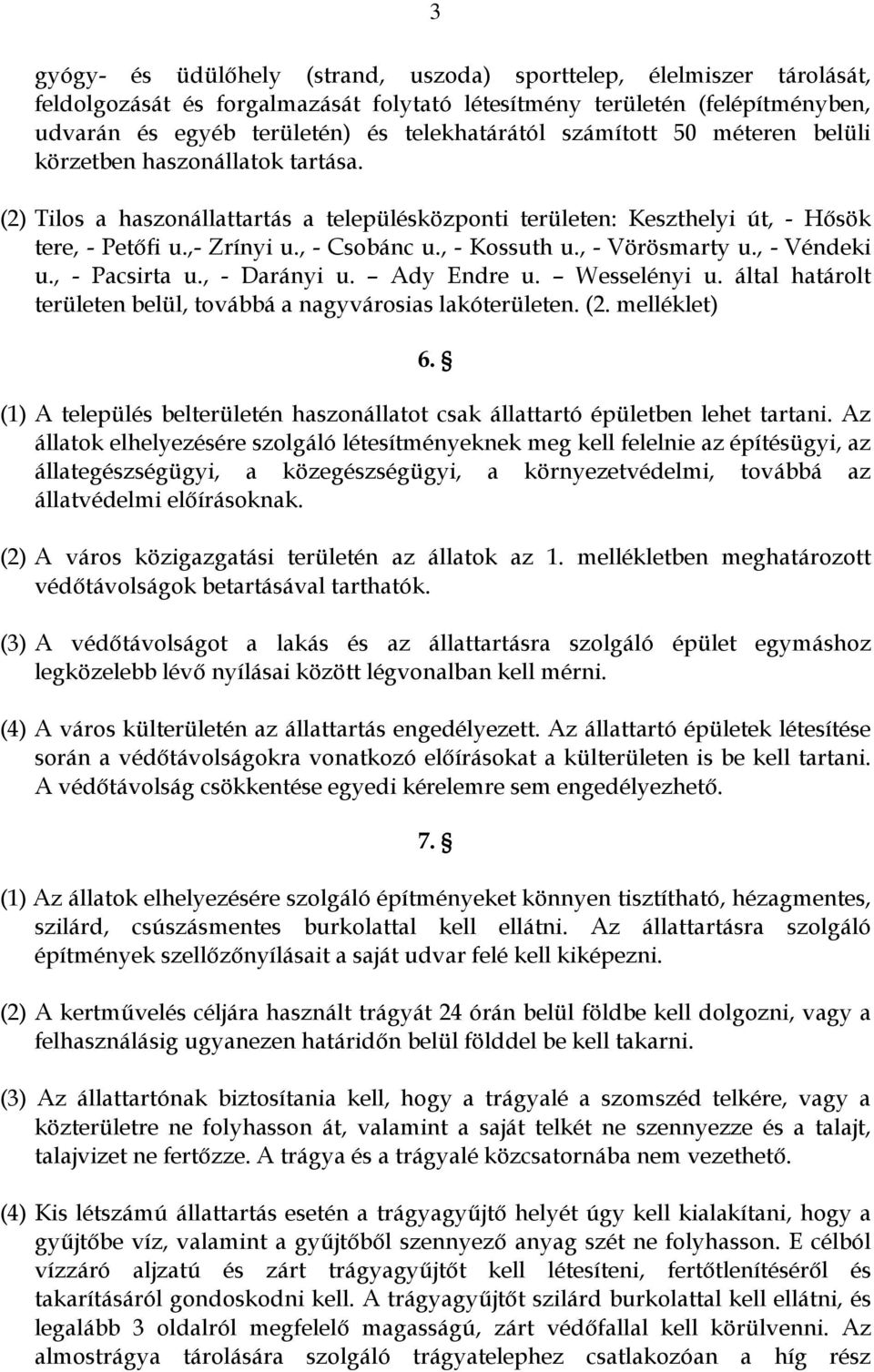 , - Kossuth u., - Vörösmarty u., - Véndeki u., - Pacsirta u., - Darányi u. Ady Endre u. Wesselényi u. által határolt területen belül, továbbá a nagyvárosias lakóterületen. (2. melléklet) 6.