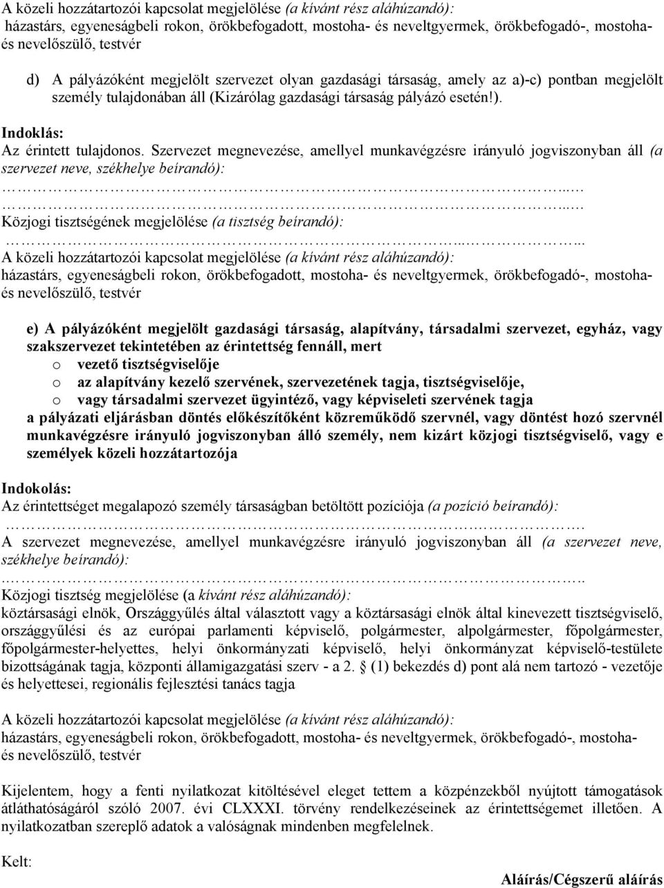 Szervezet megnevezése, amellyel munkavégzésre irányuló jogviszonyban áll (a szervezet neve, székhelye beírandó):...... Közjogi tisztségének megjelölése (a tisztség beírandó):.