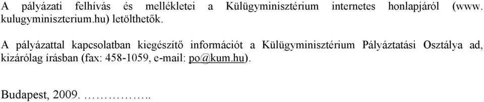 A pályázattal kapcsolatban kiegészítő információt a Külügyminisztérium