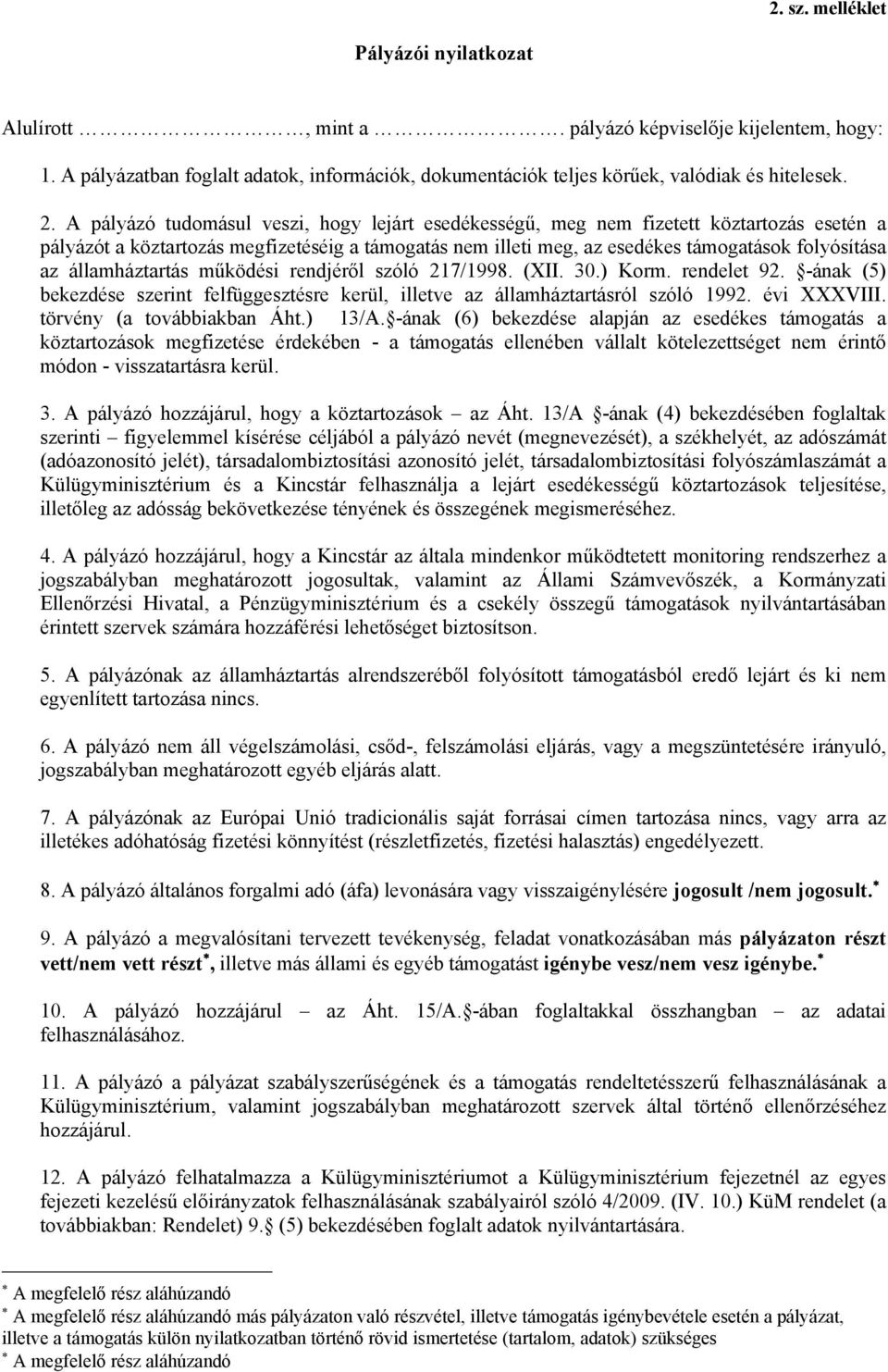 államháztartás működési rendjéről szóló 217/1998. (XII. 30.) Korm. rendelet 92. -ának (5) bekezdése szerint felfüggesztésre kerül, illetve az államháztartásról szóló 1992. évi XXXVIII.