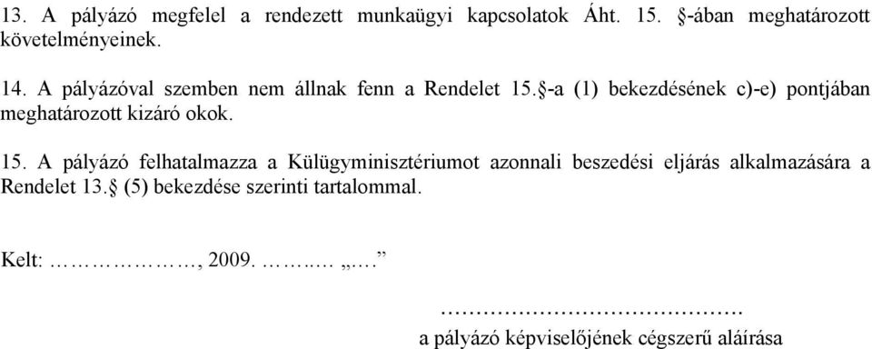 -a (1) bekezdésének c)-e) pontjában meghatározott kizáró okok. 15.