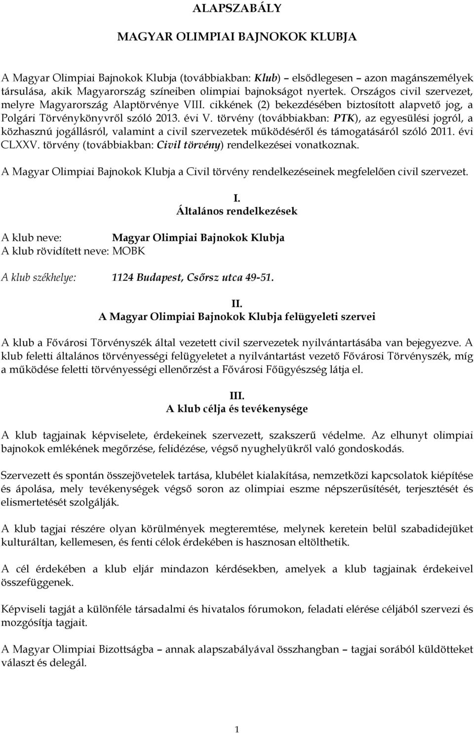 törvény (továbbiakban: PTK), az egyesülési jogról, a közhasznú jogállásról, valamint a civil szervezetek működéséről és támogatásáról szóló 2011. évi CLXXV.