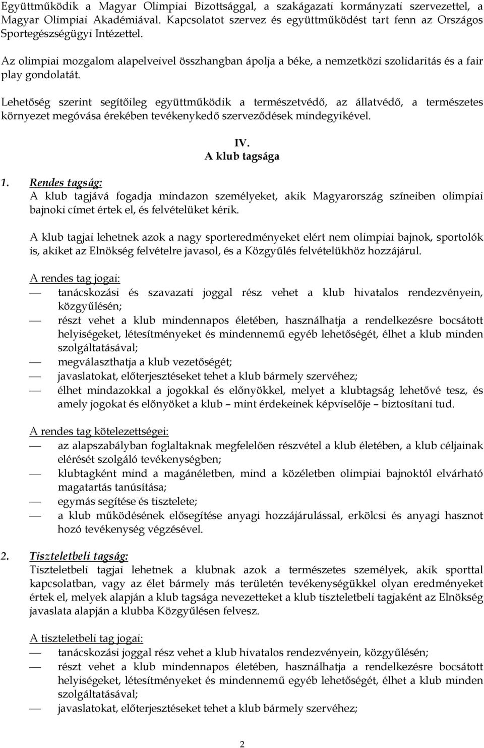 Az olimpiai mozgalom alapelveivel összhangban ápolja a béke, a nemzetközi szolidaritás és a fair play gondolatát.