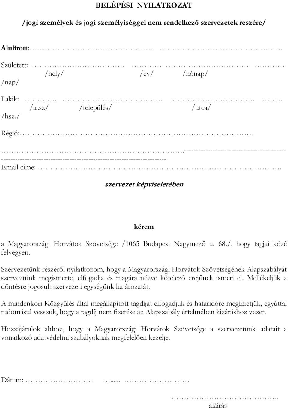 szervezet képviseletében kérem a Magyarországi Horvátok Szövetsége /1065 Budapest Nagymező u. 68./, hogy tagjai közé felvegyen.