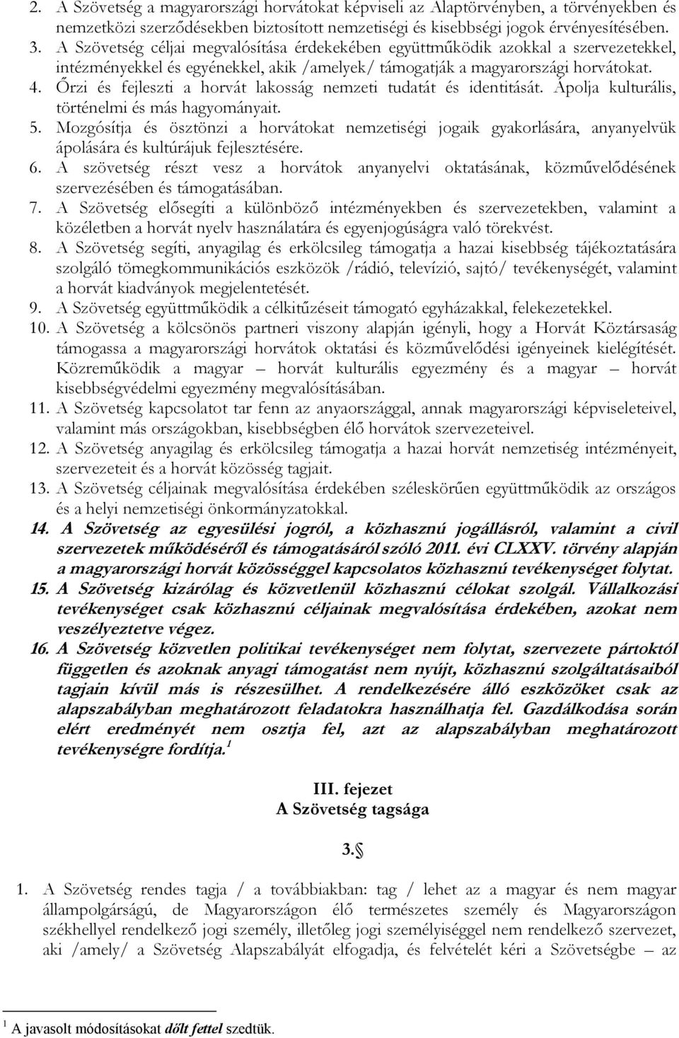 Őrzi és fejleszti a horvát lakosság nemzeti tudatát és identitását. Ápolja kulturális, történelmi és más hagyományait. 5.