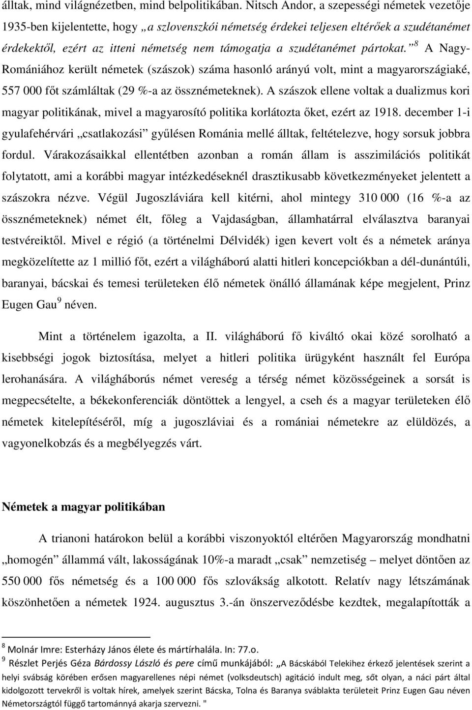 szudétanémet pártokat. 8 A Nagy- Romániához került németek (szászok) száma hasonló arányú volt, mint a magyarországiaké, 557 000 fıt számláltak (29 %-a az össznémeteknek).