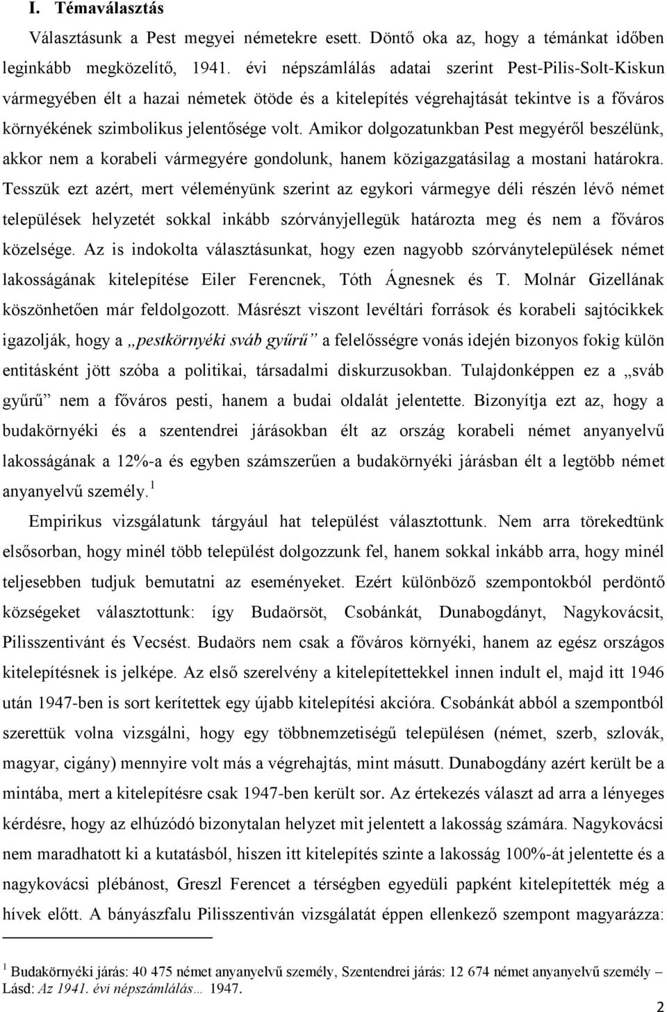 Amikor dolgozatunkban Pest megyéről beszélünk, akkor nem a korabeli vármegyére gondolunk, hanem közigazgatásilag a mostani határokra.