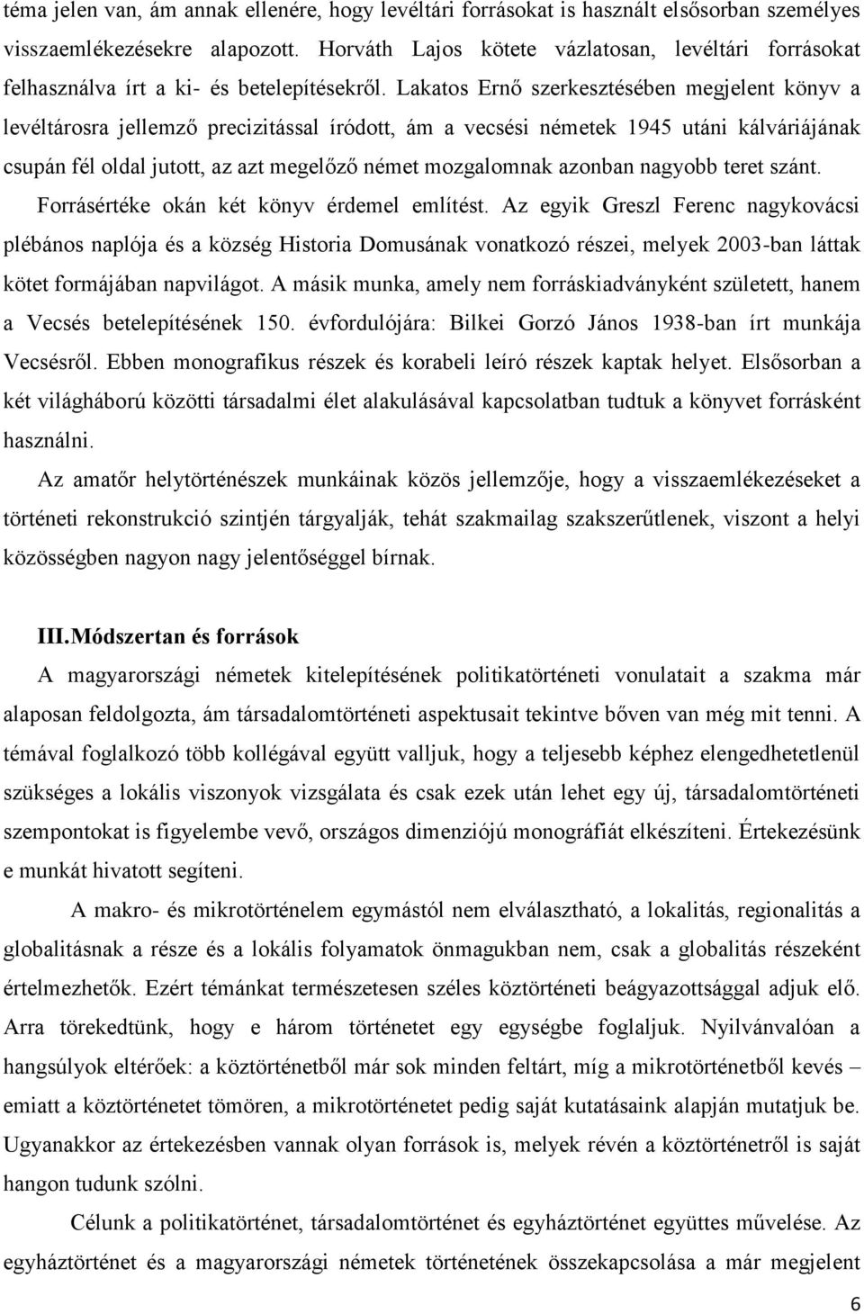 Lakatos Ernő szerkesztésében megjelent könyv a levéltárosra jellemző precizitással íródott, ám a vecsési németek 1945 utáni kálváriájának csupán fél oldal jutott, az azt megelőző német mozgalomnak