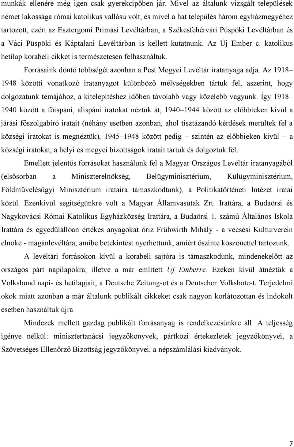 Székesfehérvári Püspöki Levéltárban és a Váci Püspöki és Káptalani Levéltárban is kellett kutatnunk. Az Új Ember c. katolikus hetilap korabeli cikket is természetesen felhasználtuk.