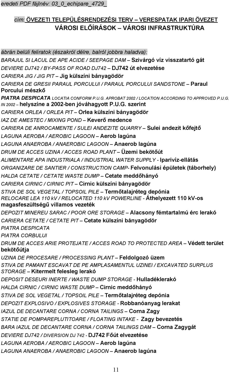 GRESII PARAUL PORCULUI / PARAUL PORCULUI SANDSTONE Paraul Porcului mészkő PIATRA DESPICATA LOCATIA CONFORM P.U.G. APROBAT 2002 / LOCATION ACCORDING TO APPROVED P.U.G. IN 2002 helyszíne a 2002-ben jóváhagyott P.