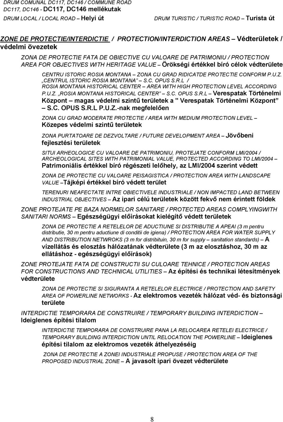 célok védterülete CENTRU ISTORIC ROSIA MONTANA ZONA CU GRAD RIDICATDE PROTECTIE CONFORM P.U.Z. CENTRUL ISTORIC ROSIA MONTANA S.C. OPUS S.R.L / ROSIA MONTANA HISTORICAL CENTER AREA WITH HIGH PROTECTION LEVEL ACCORDING P.