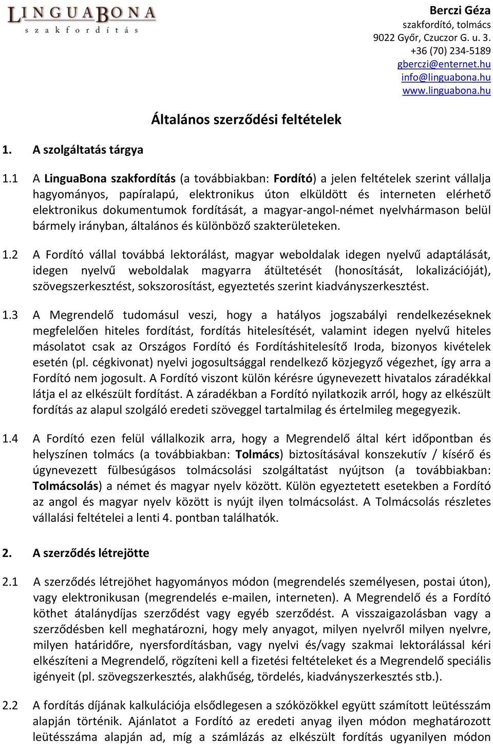 fordítását, a magyar angol német nyelvhármason belül bármely irányban, általános és különböző szakterületeken. 1.