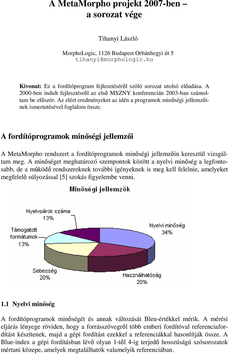 A fordítóprogramok minőségi jellemzői A MetaMorpho rendszert a fordítóprogramok minőségi jellemzőin keresztül vizsgáltam meg.