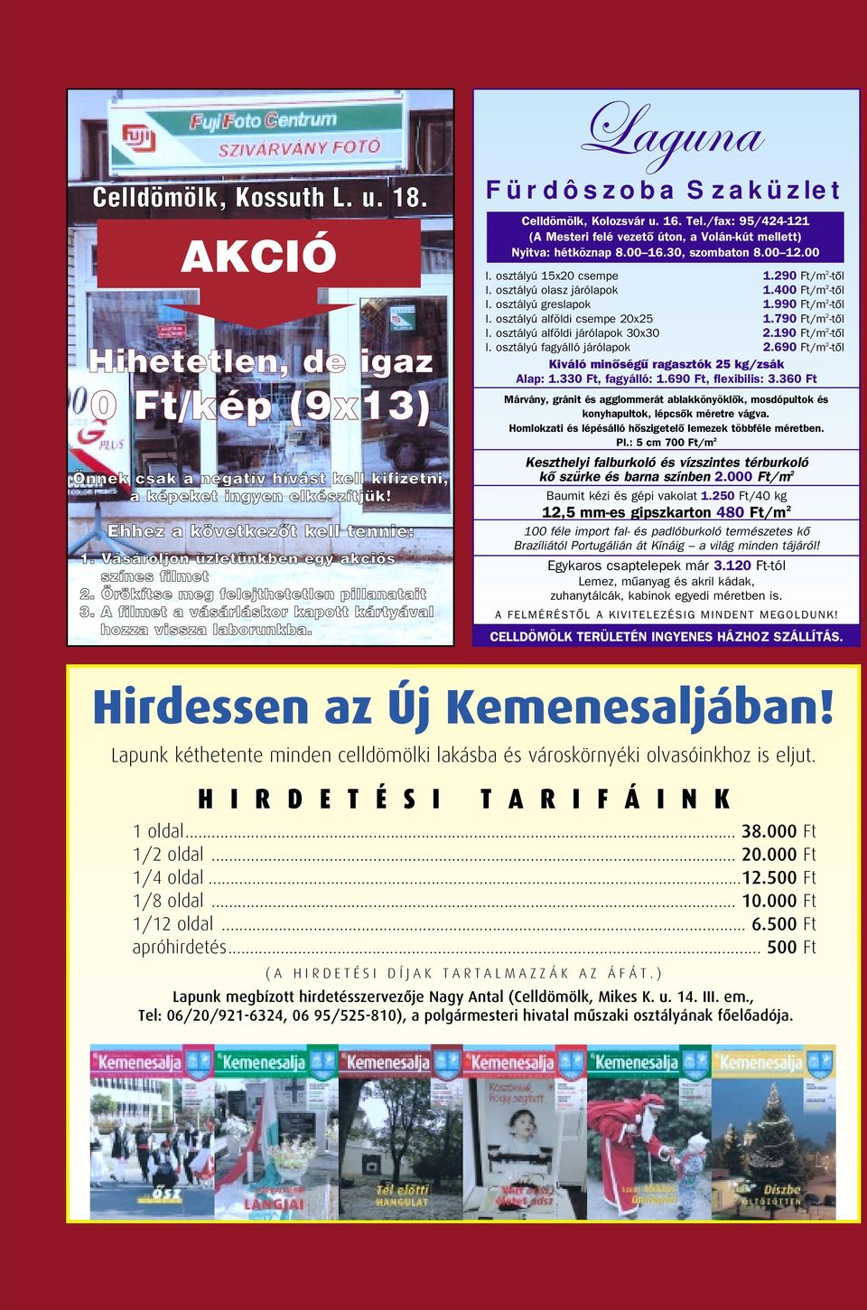 Fürdôszoba Szaküzlet Celldömölk, Kolozsvár u. 16. Tel./fax: 95/424-121 (A Mesteri felé vezetô úton, a Volán-kút mellett) Nyitva: hétköznap 8.00 16.30, szombaton 8.00 12.00 I. osztályú 15x20 csempe 1.