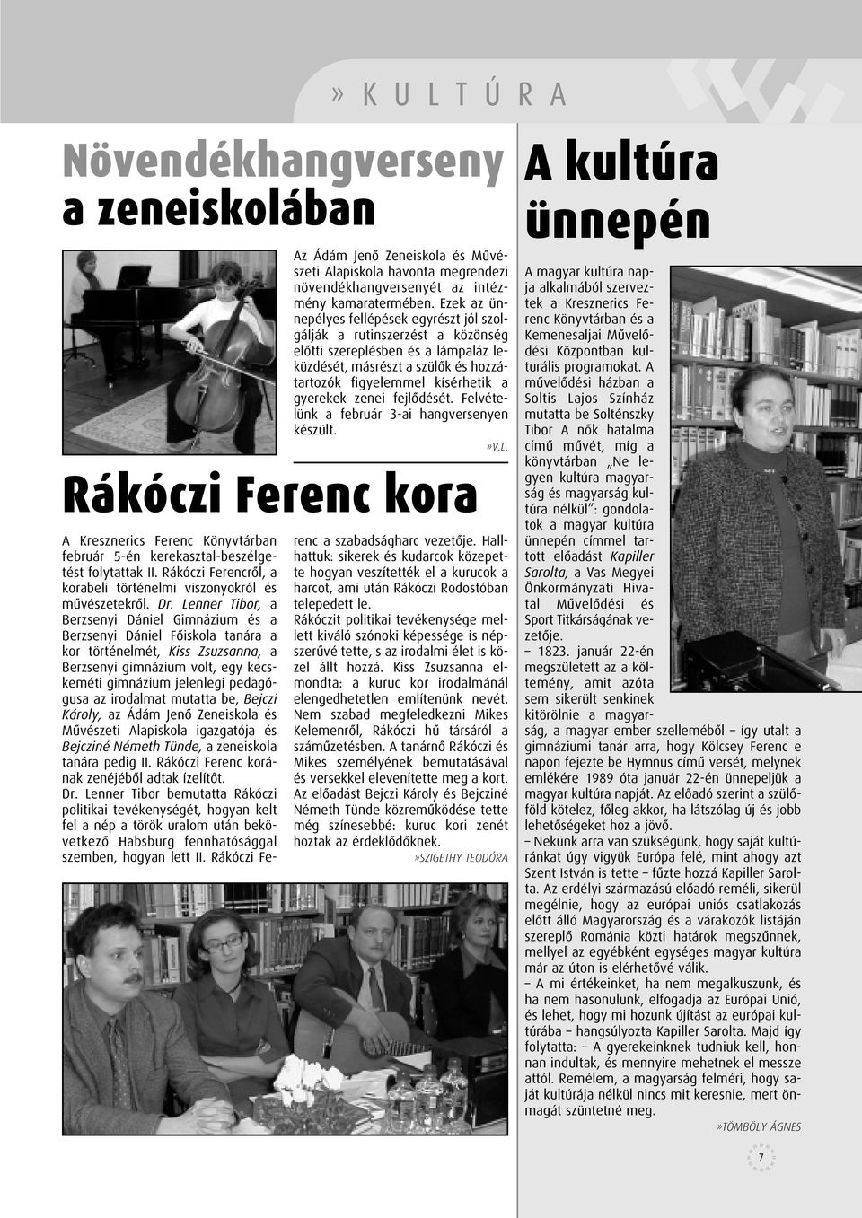 zenei fejlôdését. Felvételünk a február 3-ai hangversenyen készült.»v.l. Rákóczi Ferenc kora A Kresznerics Ferenc Könyvtárban február 5-én kerekasztal-beszélgetést folytattak II.