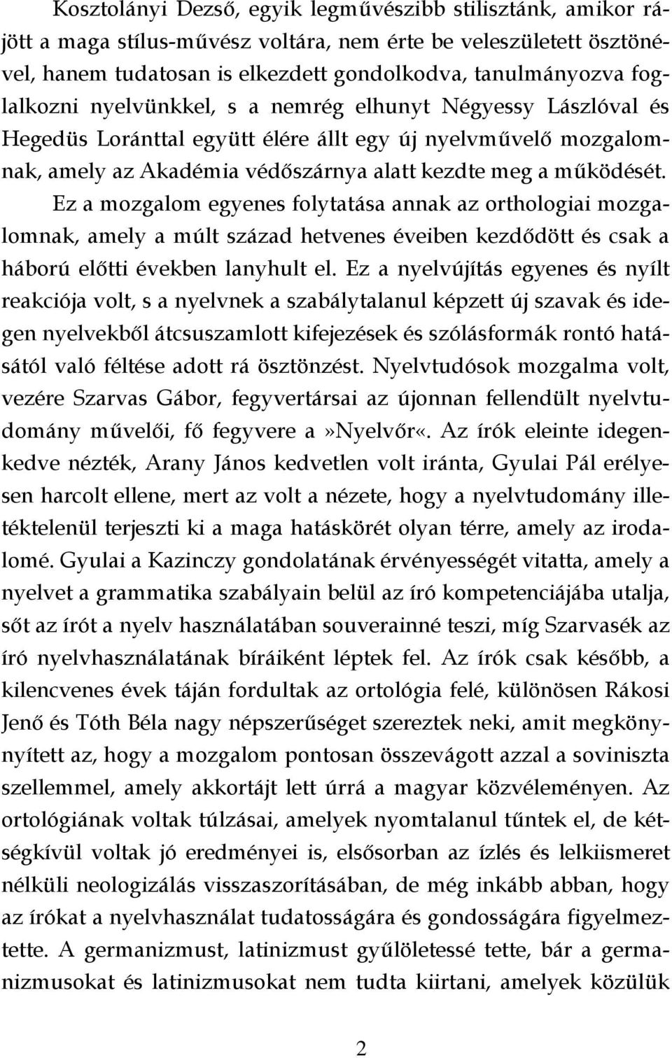 Ez a mozgalom egyenes folytatása annak az orthologiai mozgalomnak, amely a múlt század hetvenes éveiben kezdődött és csak a háború előtti években lanyhult el.