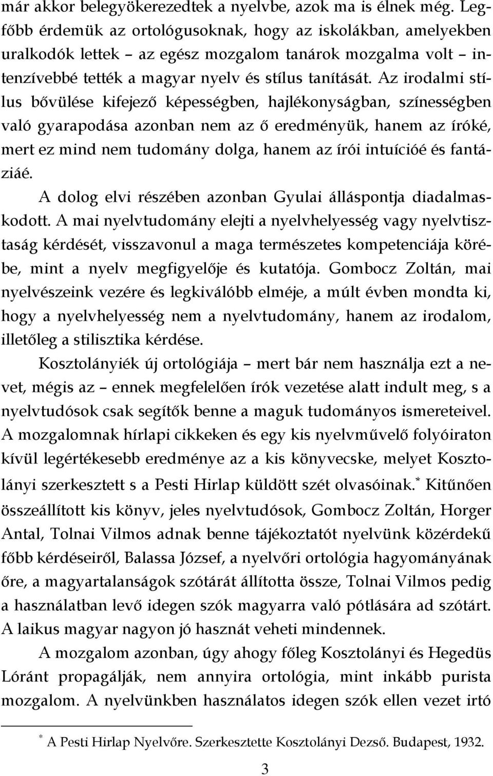 Az irodalmi stílus bővülése kifejező képességben, hajlékonyságban, színességben való gyarapodása azonban nem az ő eredményük, hanem az íróké, mert ez mind nem tudomány dolga, hanem az írói intuícióé