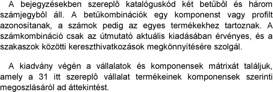 A számkombináció csak az útmutató aktuális kiadásában érvényes, és a szakaszok közötti kereszthivatkozások