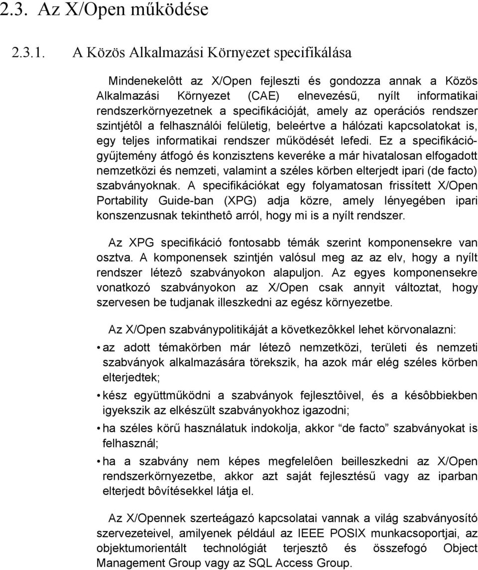 specifikációját, amely az operációs rendszer szintjétôl a felhasználói felületig, beleértve a hálózati kapcsolatokat is, egy teljes informatikai rendszer működését lefedi.