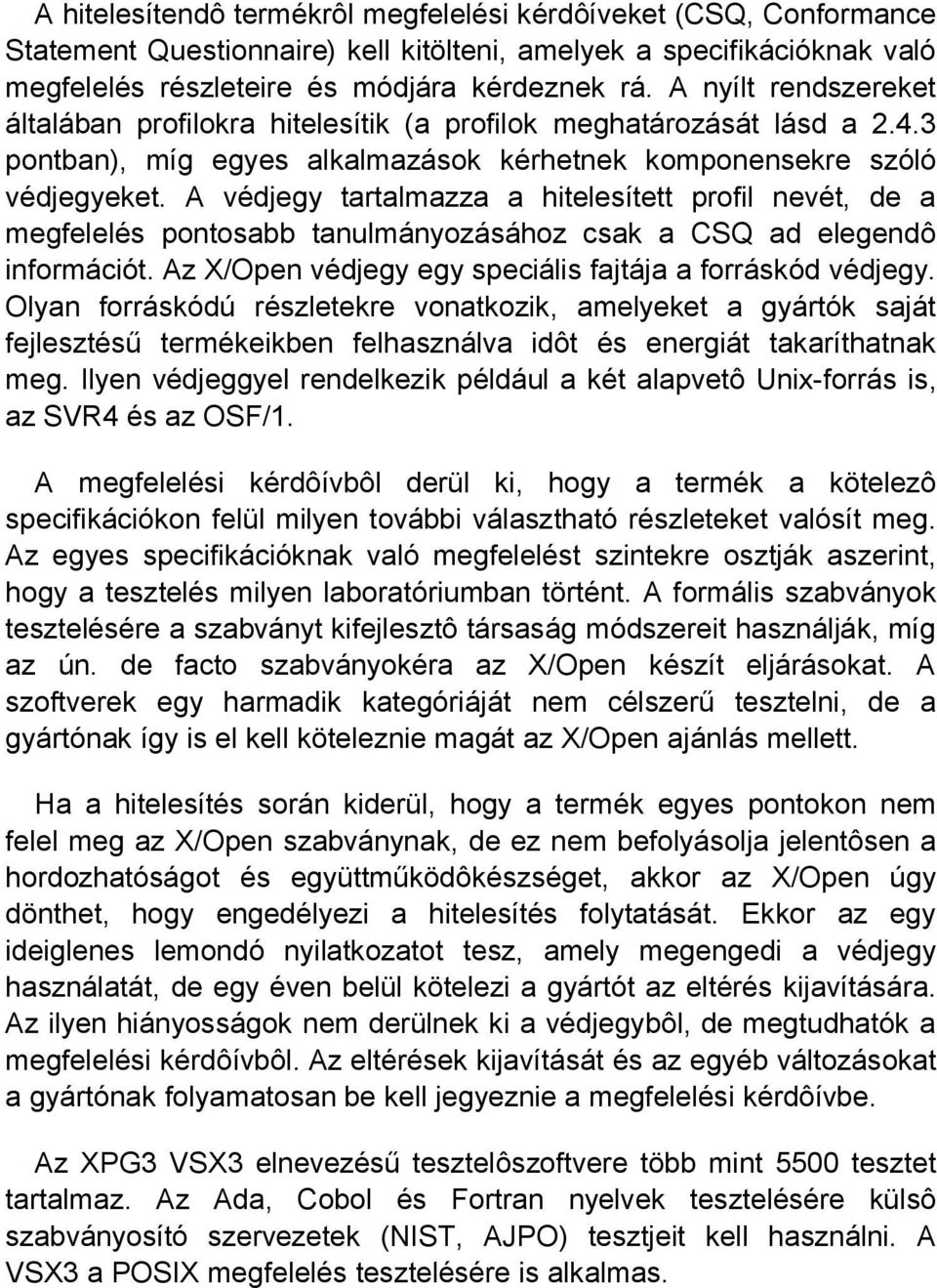 A védjegy tartalmazza a hitelesített profil nevét, de a megfelelés pontosabb tanulmányozásához csak a CSQ ad elegendô információt. Az X/Open védjegy egy speciális fajtája a forráskód védjegy.