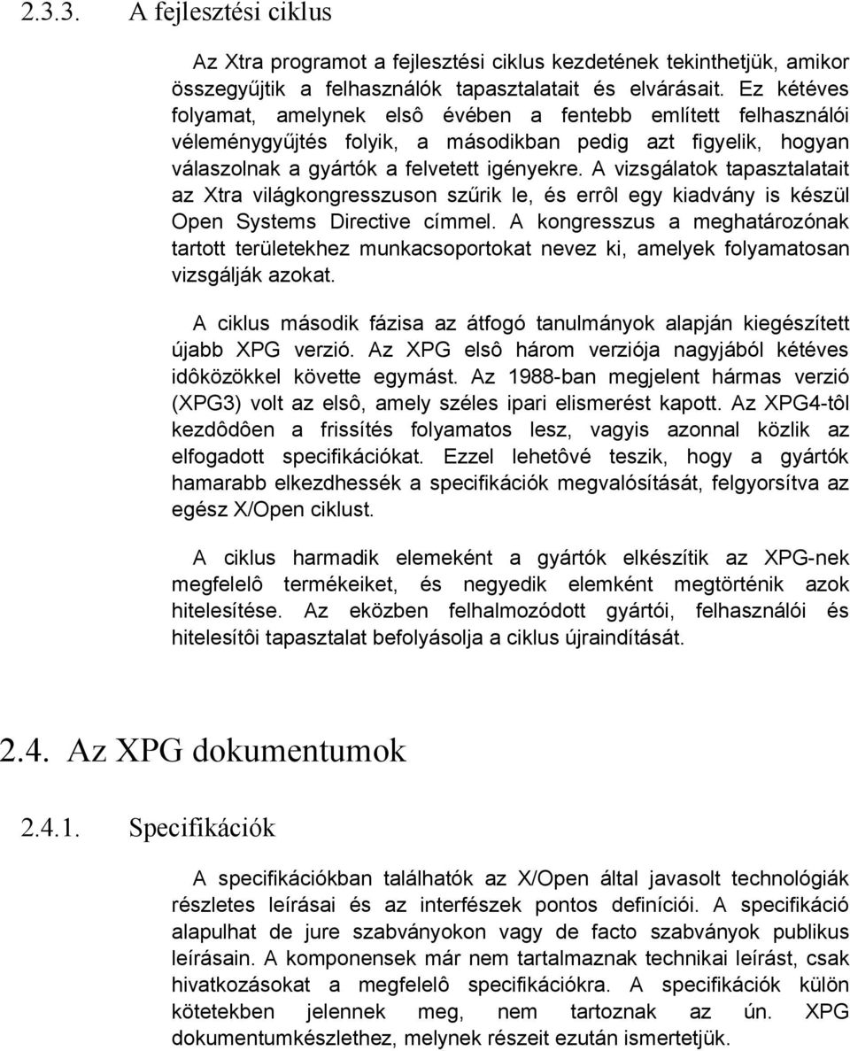 A vizsgálatok tapasztalatait az Xtra világkongresszuson szűrik le, és errôl egy kiadvány is készül Open Systems Directive címmel.