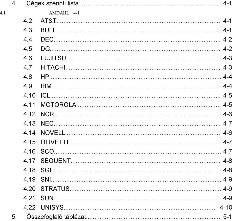 13 NEC... 4-7 4.14 NOVELL... 4-6 4.15 OLIVETTI... 4-7 4.16 SCO... 4-7 4.17 SEQUENT... 4-8 4.18 SGI... 4-8 4.19 SNI.