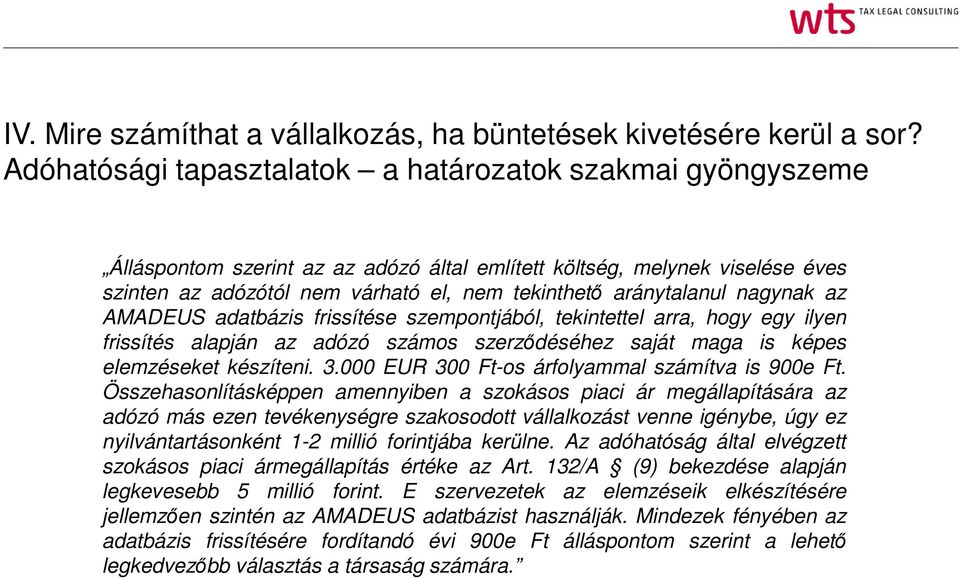 aránytalanul nagynak az AMADEUS adatbázis frissítése szempontjából, tekintettel arra, hogy egy ilyen frissítés alapján az adózó számos szerződéséhez saját maga is képes elemzéseket készíteni. 3.