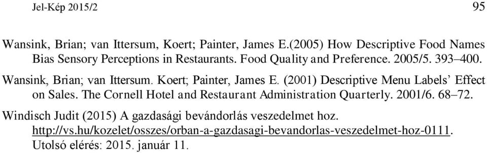 Wansink, Brian; van Ittersum. Koert; Painter, James E. (2001) Descriptive Menu Labels Effect on Sales.