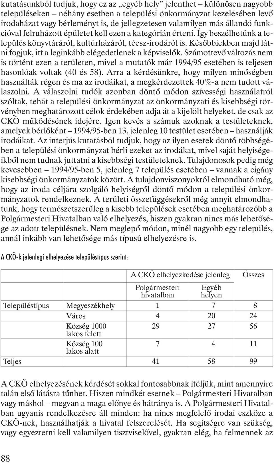 Késõbbiekben majd látni fogjuk, itt a leginkább elégedetlenek a képviselõk.