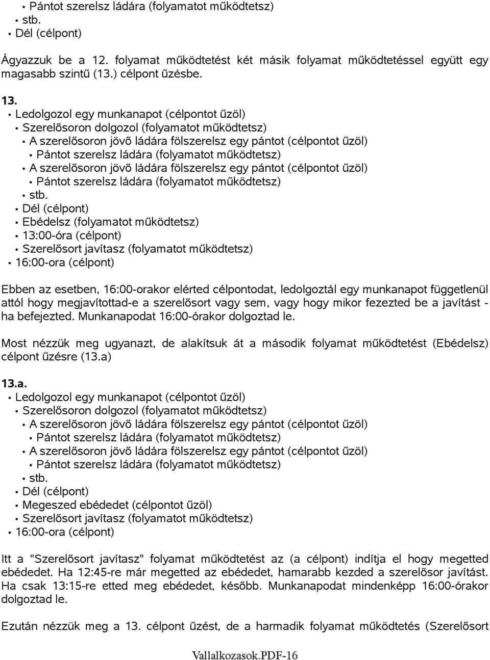 működtetsz) A szerelősoron jövő ládára fölszerelsz egy pántot (célpontot űzöl) Pántot szerelsz ládára (folyamatot működtetsz) stb.