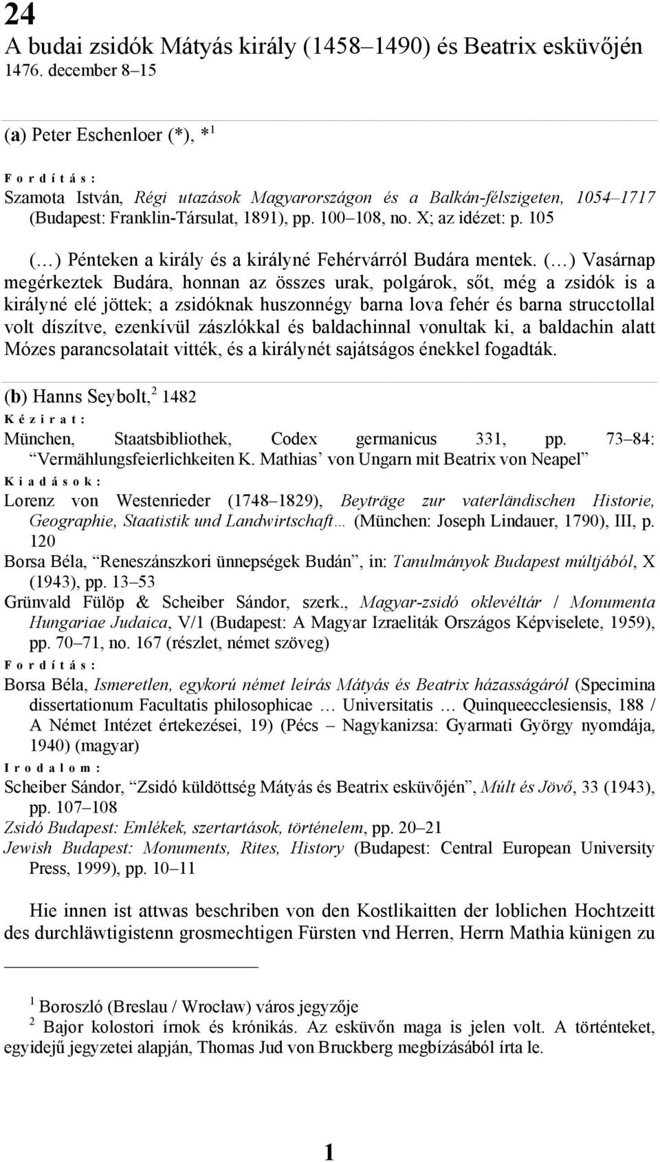 X; az idézet: p. 105 Pénteken a király és a királyné Fehérvárról Budára mentek.