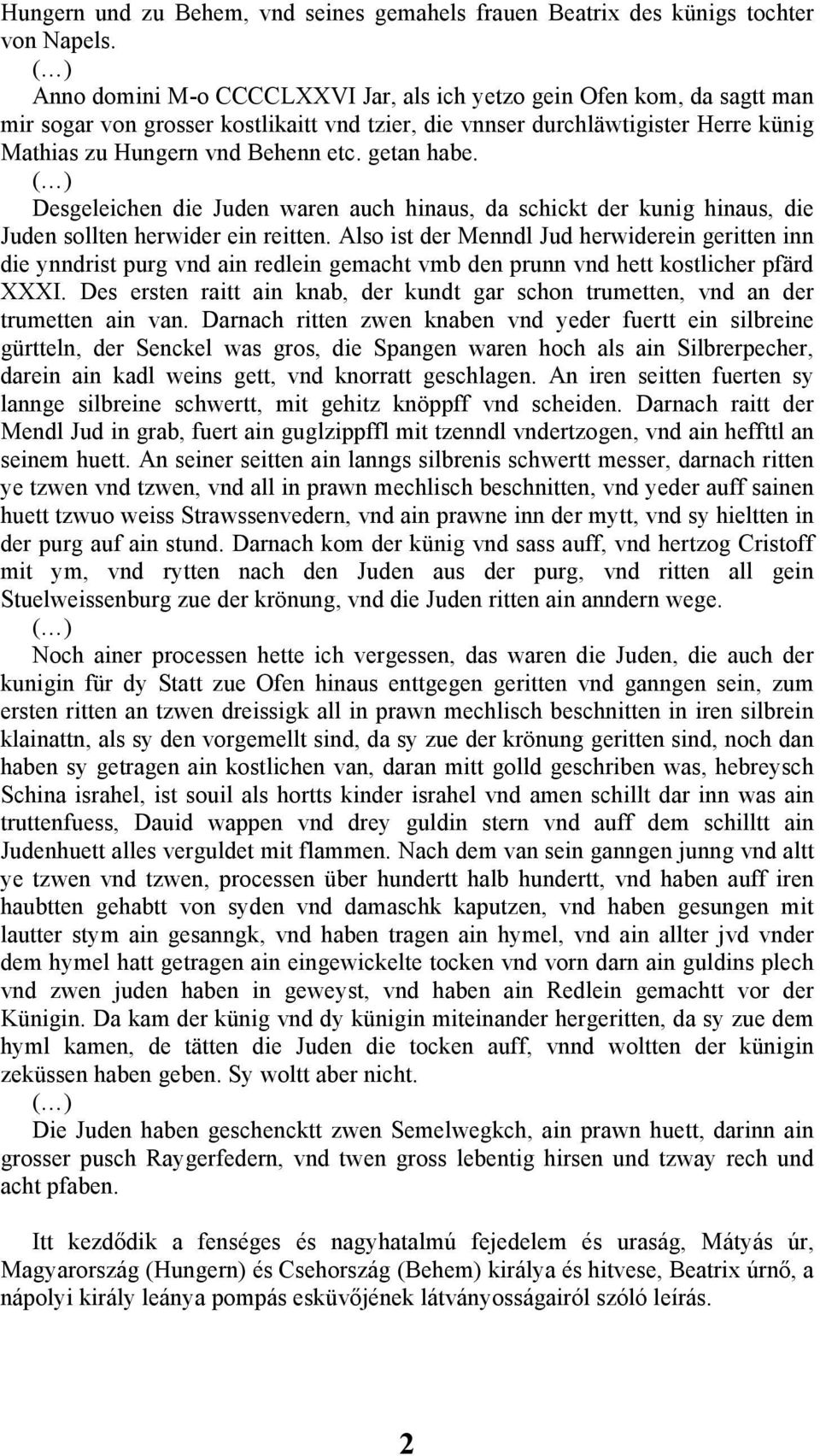 getan habe. Desgeleichen die Juden waren auch hinaus, da schickt der kunig hinaus, die Juden sollten herwider ein reitten.