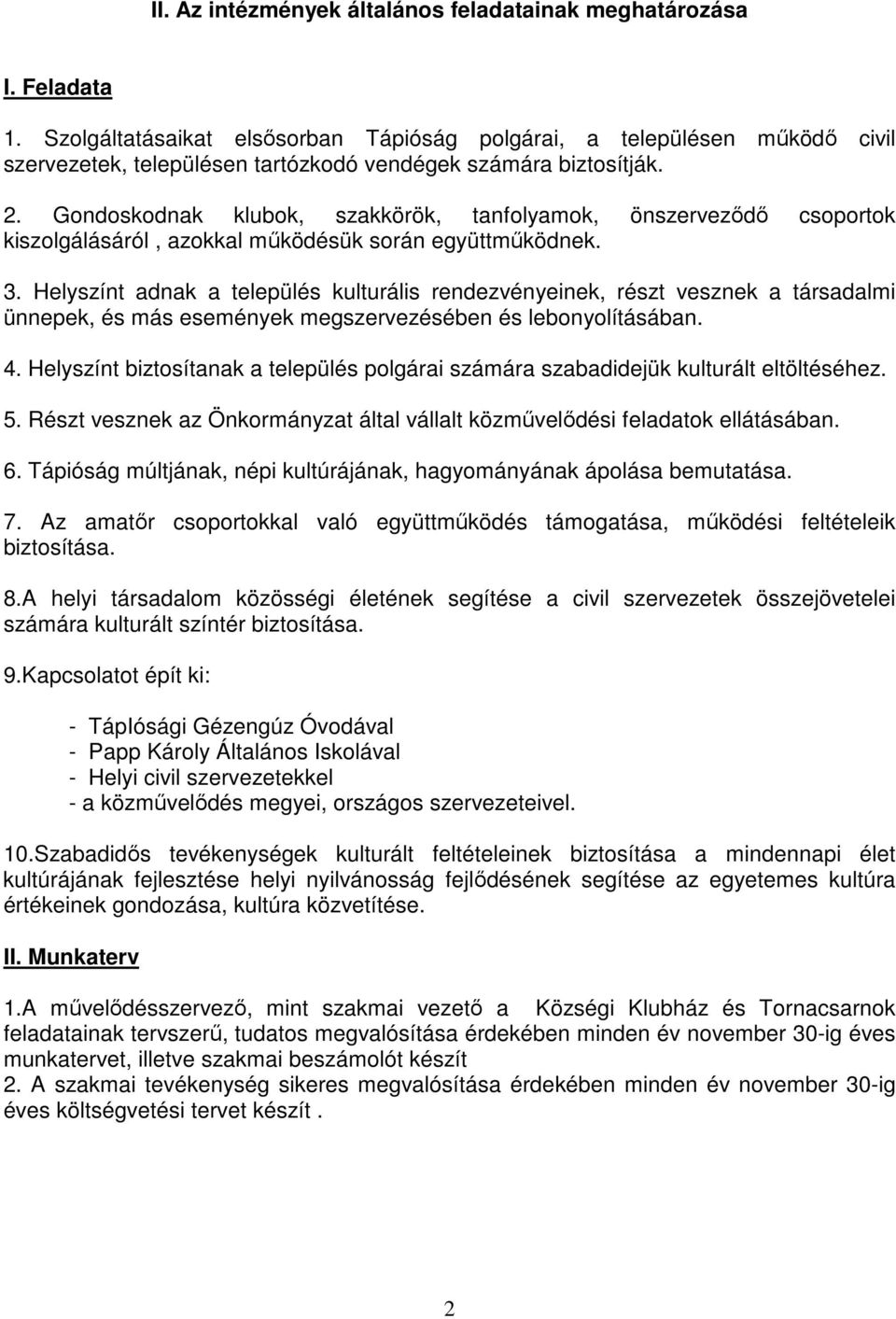 Gondoskodnak klubok, szakkörök, tanfolyamok, önszerveződő csoportok kiszolgálásáról, azokkal működésük során együttműködnek. 3.