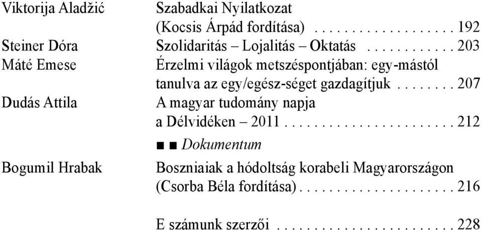 ..203 Máté Emese Érzelmi világok metszéspontjában: egy-mástól tanulva az egy/egész-séget gazdagítjuk.