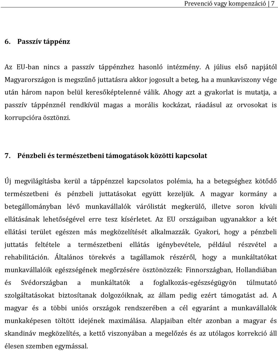 Ahogy azt a gyakorlat is mutatja, a passzív táppénznél rendkívül magas a morális kockázat, ráadásul az orvosokat is korrupcióra ösztönzi. 7.