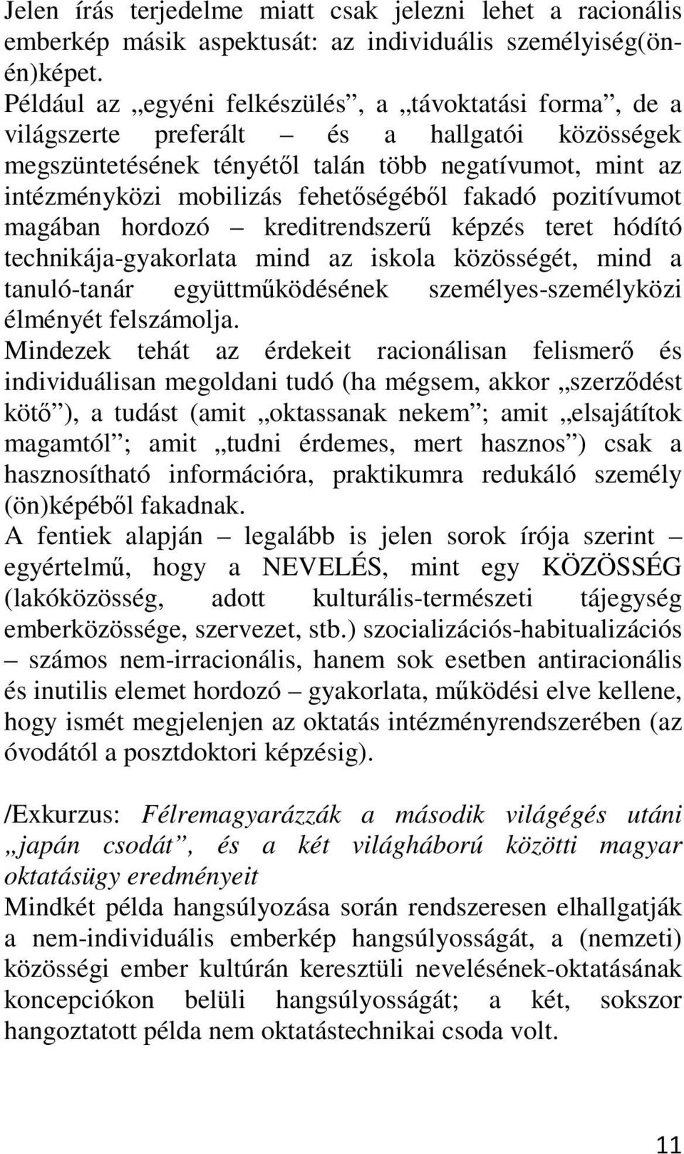 fehetőségéből fakadó pozitívumot magában hordozó kreditrendszerű képzés teret hódító technikája-gyakorlata mind az iskola közösségét, mind a tanuló-tanár együttműködésének személyes-személyközi