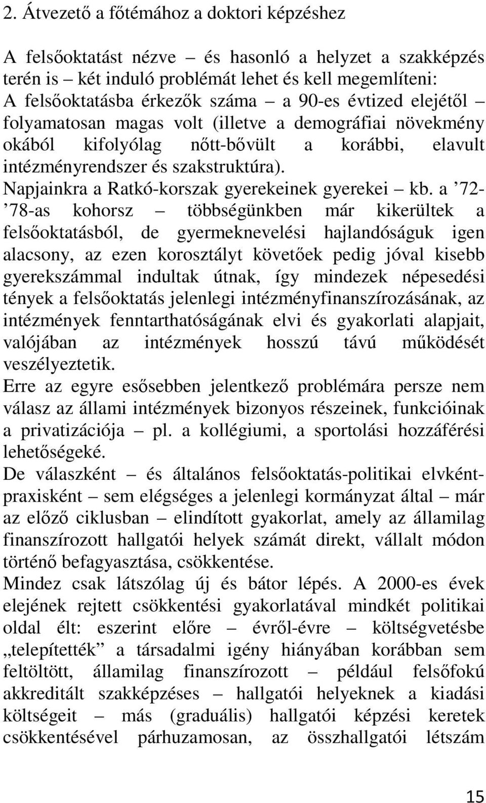 Napjainkra a Ratkó-korszak gyerekeinek gyerekei kb.