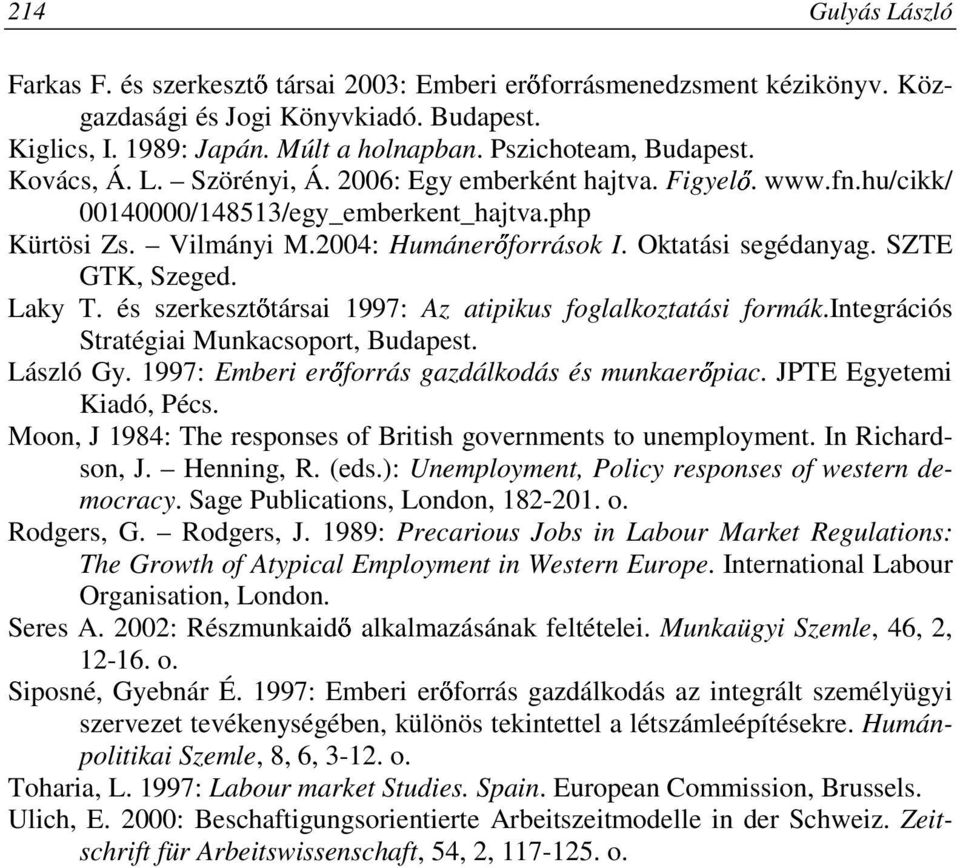 Oktatási segédanyag. SZTE GTK, Szeged. Laky T. és szerkesztıtársai 1997: Az atipikus foglalkoztatási formák.integrációs Stratégiai Munkacsoport, Budapest. László Gy.