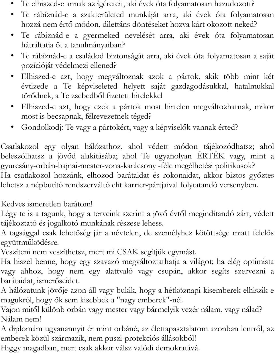 Te rábíznád-e a gyermeked nevelését arra, aki évek óta folyamatosan hátráltatja őt a tanulmányaiban?