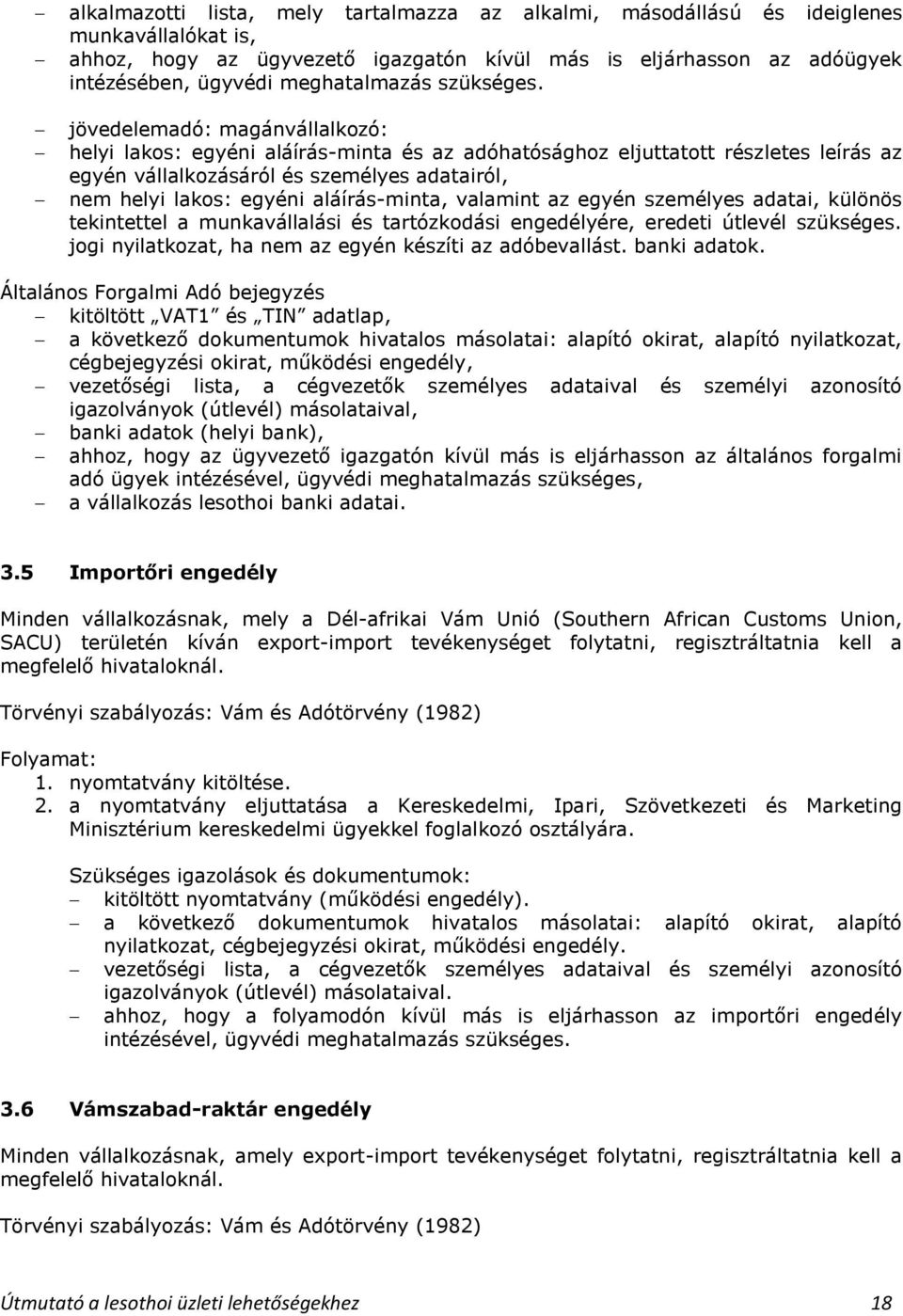 jövedelemadó: magánvállalkozó: helyi lakos: egyéni aláírás-minta és az adóhatósághoz eljuttatott részletes leírás az egyén vállalkozásáról és személyes adatairól, nem helyi lakos: egyéni