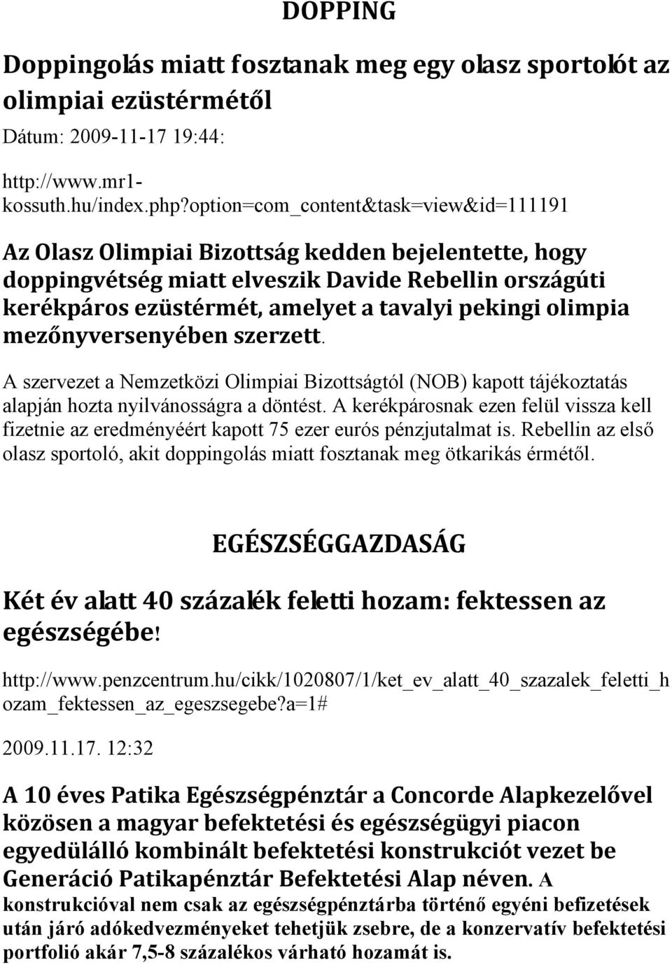 olimpia mezőnyversenyében szerzett. A szervezet a Nemzetközi Olimpiai Bizottságtól (NOB) kapott tájékoztatás alapján hozta nyilvánosságra a döntést.