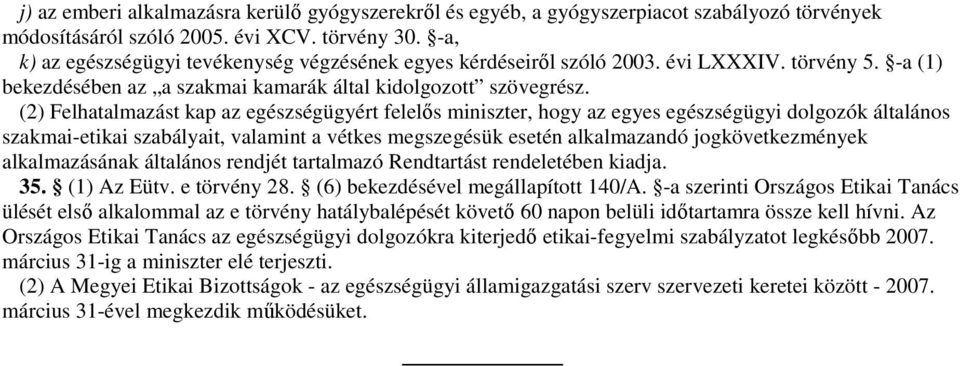 (2) Felhatalmazást kap az egészségügyért felelıs miniszter, hogy az egyes egészségügyi dolgozók általános szakmai-etikai szabályait, valamint a vétkes megszegésük esetén alkalmazandó