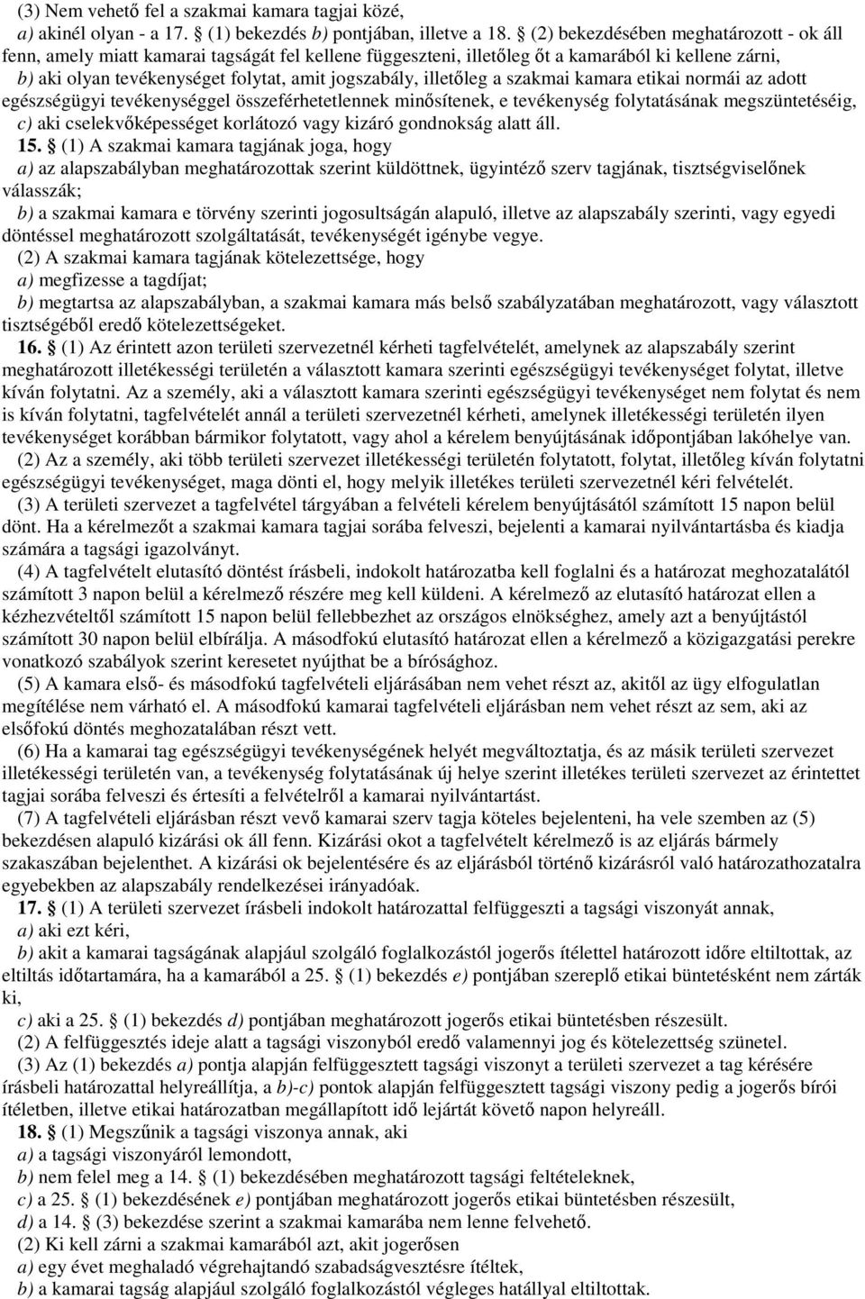 illetıleg a szakmai kamara etikai normái az adott egészségügyi tevékenységgel összeférhetetlennek minısítenek, e tevékenység folytatásának megszüntetéséig, c) aki cselekvıképességet korlátozó vagy