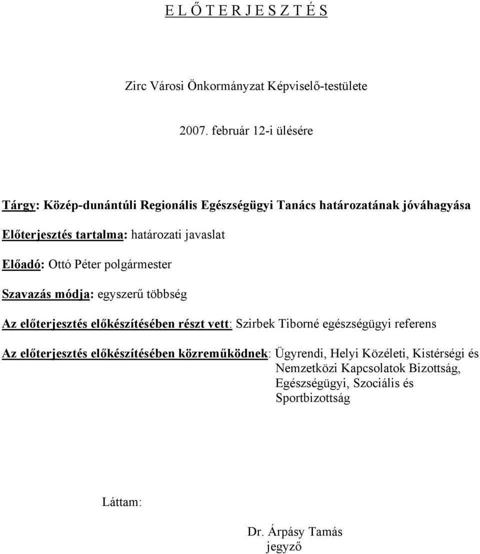 javaslat Előadó: Ottó Péter polgármester Szavazás módja: egyszerű többség Az előterjesztés előkészítésében részt vett: Szirbek Tiborné