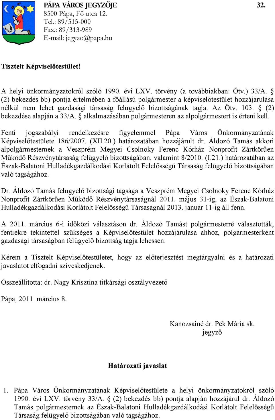 Az Ötv. 103. (2) bekezdése alapján a 33/A. alkalmazásában polgármesteren az alpolgármestert is érteni kell.