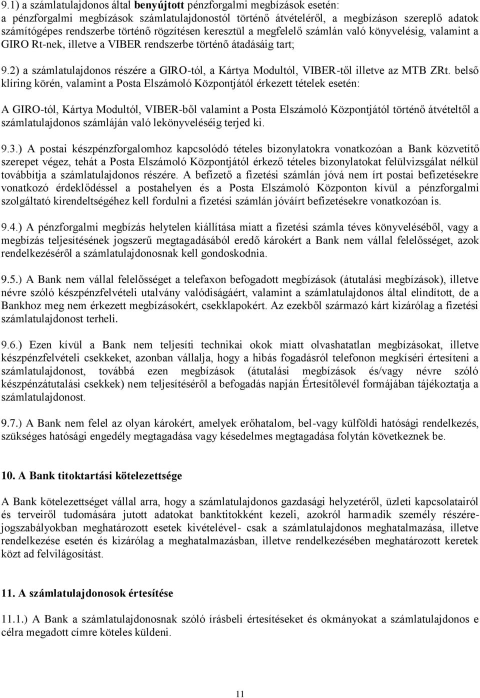 2) a számlatulajdonos részére a GIRO-tól, a Kártya Modultól, VIBER-től illetve az MTB ZRt.