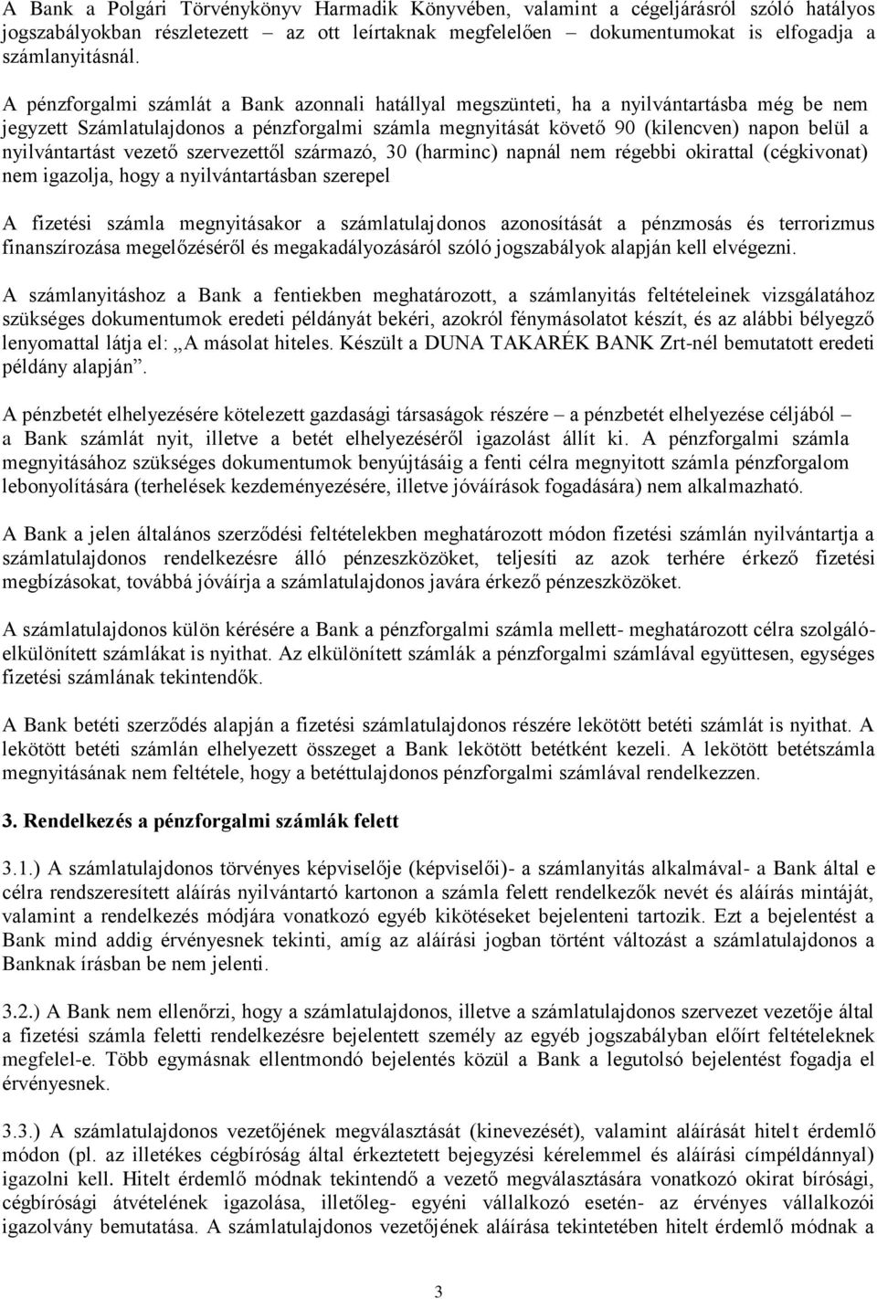 nyilvántartást vezető szervezettől származó, 30 (harminc) napnál nem régebbi okirattal (cégkivonat) nem igazolja, hogy a nyilvántartásban szerepel A fizetési számla megnyitásakor a számlatulajdonos