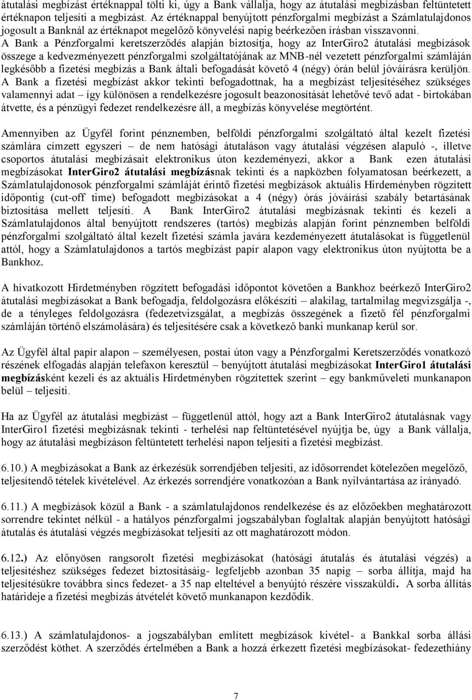 A Bank a Pénzforgalmi keretszerződés alapján biztosítja, hogy az InterGiro2 átutalási megbízások összege a kedvezményezett pénzforgalmi szolgáltatójának az MNB-nél vezetett pénzforgalmi számláján