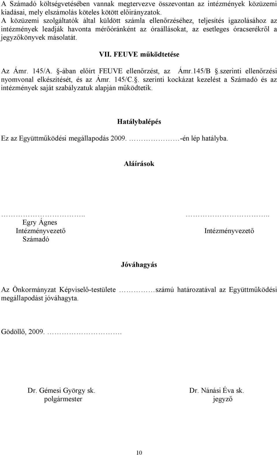 VII. FEUVE működtetése Az Ámr. 145/A. -ában előírt FEUVE ellenőrzést, az Ámr.145/B.szerinti ellenőrzési nyomvonal elkészítését, és az Ámr. 145/C.