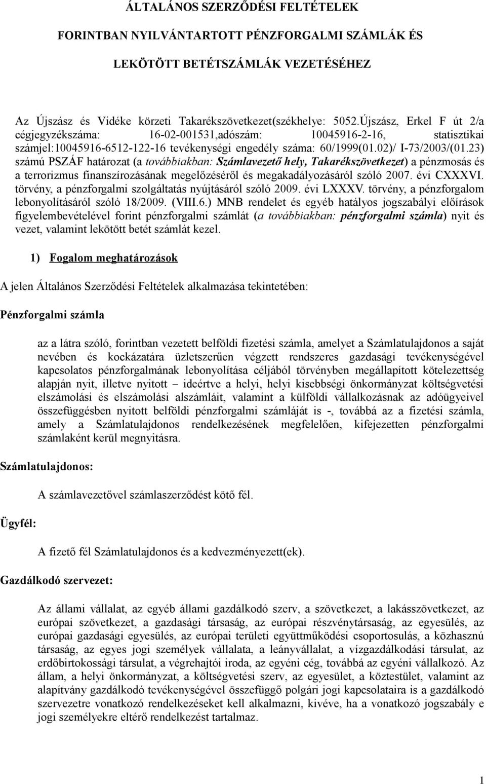 23) számú PSZÁF határozat (a továbbiakban: Számlavezető hely, Takarékszövetkezet) a pénzmosás és a terrorizmus finanszírozásának megelőzéséről és megakadályozásáról szóló 2007. évi CXXXVI.